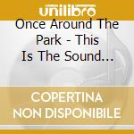 Once Around The Park - This Is The Sound Of Music cd musicale di Once Around The Park