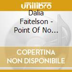 Dalia Faitelson - Point Of No Return cd musicale di Faitelson, Dalia