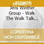 Jens Winther Group - Walk The Walk Talk The Talk cd musicale di Winther, Jens