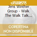 Jens Winther Group - Walk The Walk Talk The Talk cd