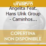 Angelita Feat. Hans Ulrik Group - Caminhos Cruzados cd musicale di Li, Angelita