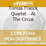 Tomas Franck Quartet - At The Circus cd