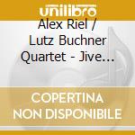 Alex Riel / Lutz Buchner Quartet - Jive At Jive cd musicale di Riel, Alex/Lutz Buchner Quartet