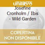 Josefine Cronholm / Ibis - Wild Garden