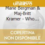 Marie Bergman & Maj-Britt Kramer - Who Calls The Tune cd musicale di Marie Bergman & Maj