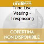 Trine-Lise Vaering - Trespassing cd