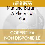 Mariane Bitran - A Place For You cd musicale di Bitran, Mariane
