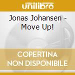 Jonas Johansen - Move Up! cd musicale di Johansen, Jonas