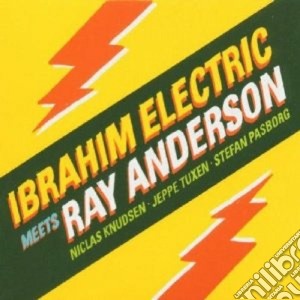 Ibrahim Electric - Meets Ray Anderson cd musicale di Electric Ibrahim