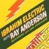 Ibrahim Electric - Meets Ray Anderson cd