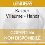 Kasper Villaume - Hands cd musicale di Kasper Villaume