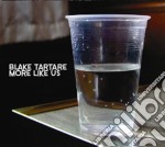 Blake Tartare - More Like Us