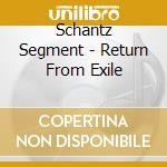 Schantz Segment - Return From Exile cd musicale di Schantz Segment