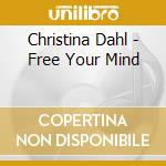Christina Dahl - Free Your Mind cd musicale di Christina Dahl