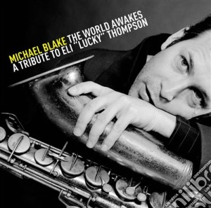Michael Blake - The World Awakes cd musicale di Michael Blake