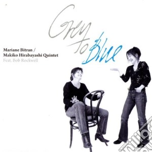 Mariane Bitran & Makiko Hirabayashi Quintet - Grey To Blue cd musicale di M.bitran & m.hirabay