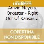 Arnvid Meyers Orkester - Right Out Of Kansas City (5 Cd+Dvd) cd musicale di Arnvid Meyers Orkester (5 Cd+dvd)