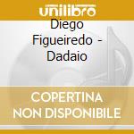 Diego Figueiredo - Dadaio cd musicale di Diego Figueiredo