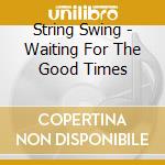 String Swing - Waiting For The Good Times cd