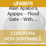 Alain Apaloo's Apipipo - Flood Gate - With Kurt Rosenwinkel cd