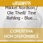 Mikkel Nordson / Ole Theill/ Tine Rehling - Blue Lotus cd musicale di Mikkel Nordson / Ole Theill/ Tine Rehling