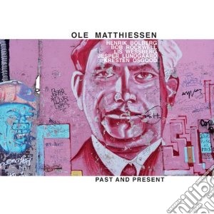 Ole Matthiessen - Past And Present cd musicale di Matthiessen Ole