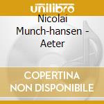 Nicolai Munch-hansen - Aeter cd musicale di Munch-hansen Nicolai