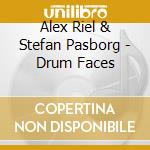 Alex Riel & Stefan Pasborg - Drum Faces cd musicale di Alex Riel & Stefan Pasborg