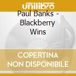 Paul Banks - Blackberry Wins cd