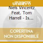 Niels Vincentz Feat. Tom Harrell - Is That So? cd musicale di Niels Vincentz Feat. Tom Harrell