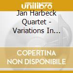 Jan Harbeck Quartet - Variations In Blue cd musicale di Jan Harbeck Quartet