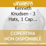 Kenneth Knudsen - 3 Hats, 1 Cap And 2 Shoes That Were Not (5 Cd) cd musicale di Kenneth Knudsen