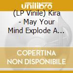 (LP Vinile) Kira - May Your Mind Explode A Blossom Tree lp vinile di Kira