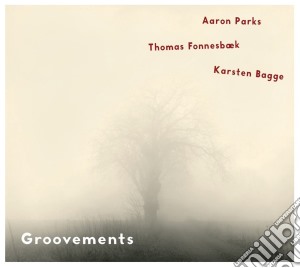 Aaron Parks / Thomas Fonnesbaek / Karsten Bagge - Groovements cd musicale di Parks / Fonnesbaek / Bagge