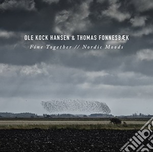 Ole Kock Hansen & Thomas Fonnesbaek - Fine Together/Nordic Moods cd musicale di Ole Kock Hansen & Thomas Fonnesbaek