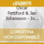 Oscar Pettiford & Jan Johansson - In Denmark 1959 - 1960 cd