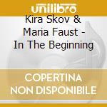 Kira Skov & Maria Faust - In The Beginning cd