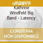 Kathrine Windfeld Big Band - Latency cd musicale di Kathrine Windfeld Big Band
