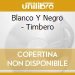 Blanco Y Negro - Timbero cd musicale di Blanco Y Negro