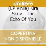 (LP Vinile) Kira Skov - The Echo Of You vinile
