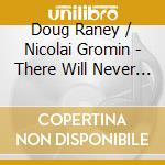 Doug Raney / Nicolai Gromin - There Will Never Be Another You cd musicale di Doug Raney & Nicolai Gro