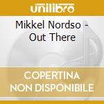 Mikkel Nordso - Out There cd musicale di Mikkel Nordso