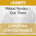 Mikkel Nordso - Out There cd