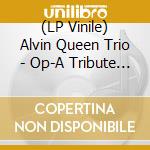 (LP Vinile) Alvin Queen Trio - Op-A Tribute To Oscar Peterson lp vinile di Queen Trio, Alvin