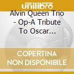 Alvin Queen Trio - Op-A Tribute To Oscar Peterson cd musicale di Queen Trio, Alvin