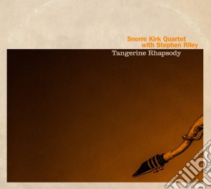 Snorre Kirk Quartet With Stephen Riley - Tangerine Rhapsody cd musicale