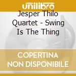 Jesper Thilo Quartet - Swing Is The Thing cd