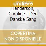 Henderson, Caroline - Den Danske Sang cd