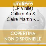 (LP Vinile) Callum Au & Claire Martin - Songs And Stories lp vinile