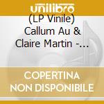 (LP Vinile) Callum Au & Claire Martin - Songs And Stories vinile
